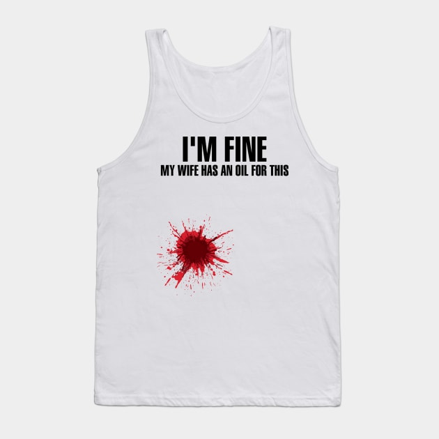 I'm Fine My Wife Has An Oil For This' Wife Gift Tank Top by ourwackyhome